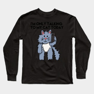 I'm Only Talking To My Cat Today Black Letters Long Sleeve T-Shirt